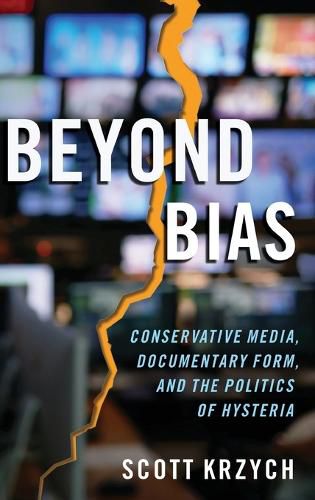 Cover image for Beyond Bias: Conservative Media, Documentary Form, and the Politics of Hysteria