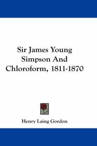 Sir James Young Simpson and Chloroform, 1811-1870