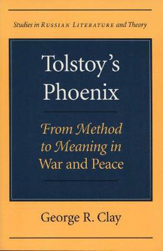 Cover image for Tolstoy's Phoenix: From Method to Meaning in   War and Peace