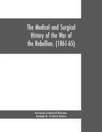 Cover image for The medical and surgical history of the war of the rebellion, (1861-65)