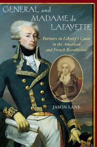 Cover image for General and Madam de Lafayette: Partners in Liberty's Cause in the American and French Revolutions
