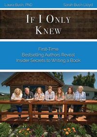 Cover image for If I Only Knew: First-Time Bestselling Authors Reveal Insider Secrets to Writing a Book