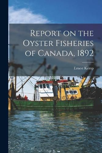 Cover image for Report on the Oyster Fisheries of Canada, 1892 [microform]