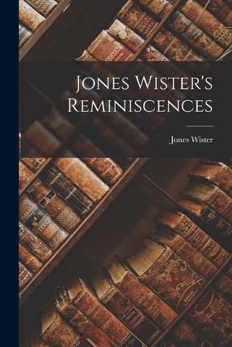 Cover image for Jones Wister's Reminiscences