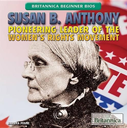 Susan B. Anthony: Pioneering Leader of the Women's Rights Movement