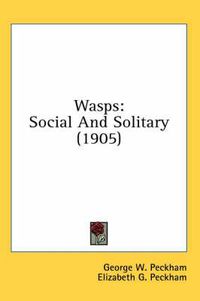 Cover image for Wasps: Social and Solitary (1905)