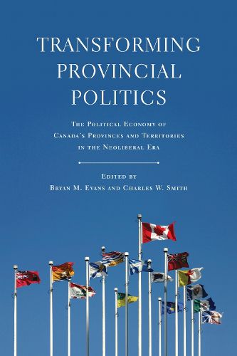 Cover image for Transforming Provincial Politics: The Political Economy of Canada's Provinces and Territories in the Neoliberal Era
