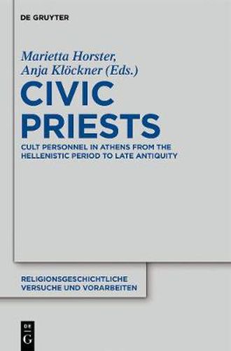 Cover image for Civic Priests: Cult Personnel in Athens from the Hellenistic Period to Late Antiquity