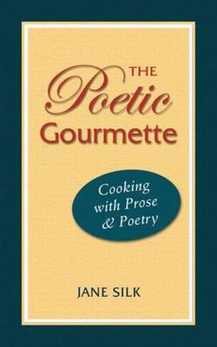 Cover image for The Poetic Gourmette: Cooking with Prose & Poetry