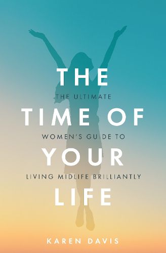 Cover image for The Time of Your Life: The ultimate women's guide to living midlife brilliantly