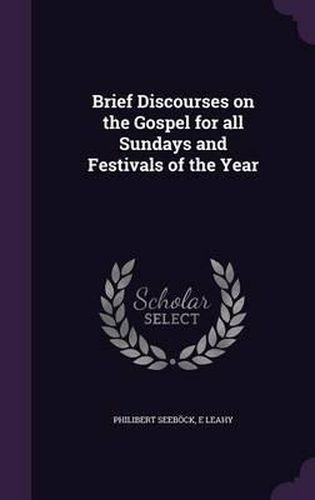 Brief Discourses on the Gospel for All Sundays and Festivals of the Year