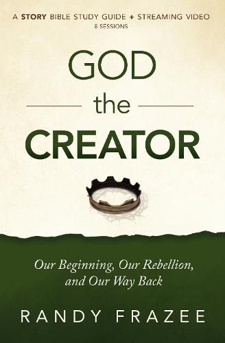 God the Creator Bible Study Guide plus Streaming Video: Our Beginning, Our Rebellion, and Our Way Back