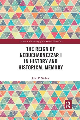 Cover image for The Reign of Nebuchadnezzar I in History and Historical Memory