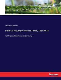 Cover image for Political History of Recent Times, 1816-1875: With special reference to Germany