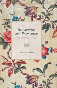 Cover image for Romanticism and Pragmatism: Richard Rorty and the Idea of a Poeticized Culture