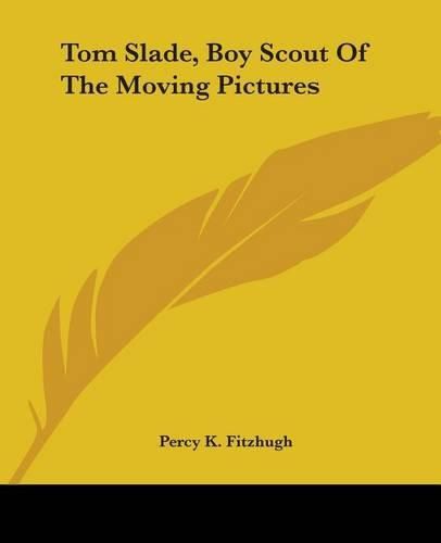 Cover image for Tom Slade, Boy Scout Of The Moving Pictures