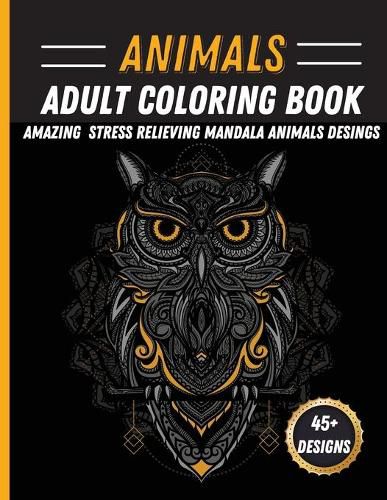 Cover image for Animals Mandala Coloring Book: Unique Animal Mandala Designs Stress Relieving Coloring Book Featuring Lions, Horses, Rabbit, Owls