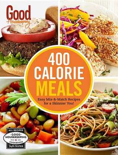 Good Housekeeping 400 Calorie Meals: Easy Mix-and-Match Recipes for a Skinnier You!