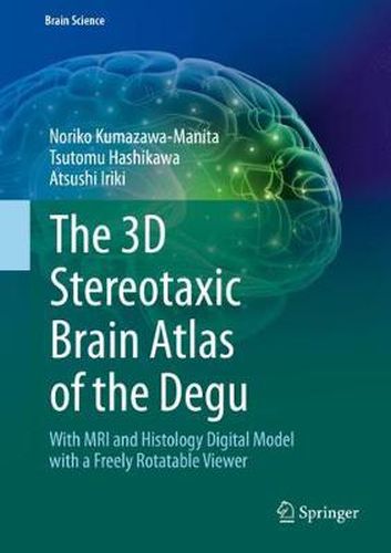 Cover image for The 3D Stereotaxic Brain Atlas of the Degu: With MRI and Histology Digital Model with a Freely Rotatable Viewer