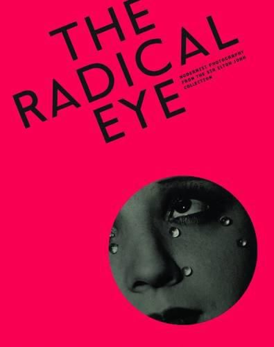 Radical Eye: Modernist Photography from the Sir Elton John Collection