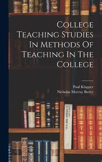 Cover image for College Teaching Studies In Methods Of Teaching In The College