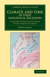 Cover image for Climate and Time in their Geological Relations: A Theory of Secular Changes of the Earth's Climate