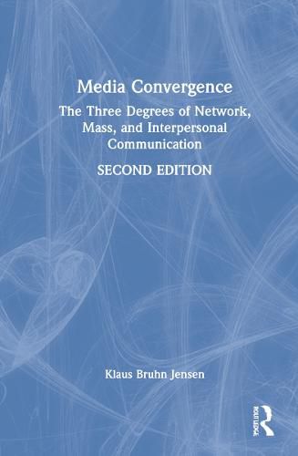 Cover image for Media Convergence: The Three Degrees of Network, Mass, and Interpersonal Communication