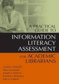 Cover image for A Practical Guide to Information Literacy Assessment for Academic Librarians