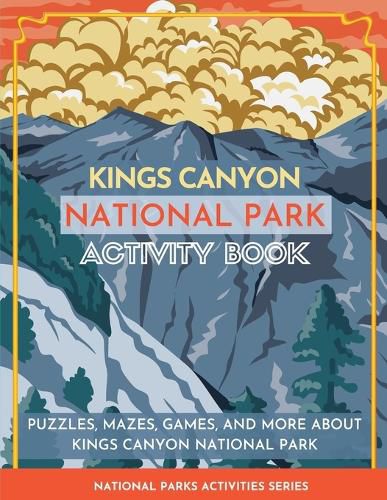 Cover image for Kings Canyon National Park Activity Book: Puzzles, Mazes, Games, and More About Kings Canyon National Park