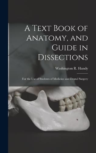 Cover image for A Text Book of Anatomy, and Guide in Dissections