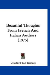 Cover image for Beautiful Thoughts from French and Italian Authors (1875)