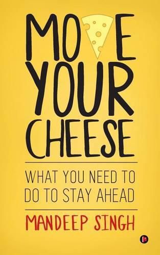 Cover image for Move Your Cheese: What You Need to Do to Stay Ahead