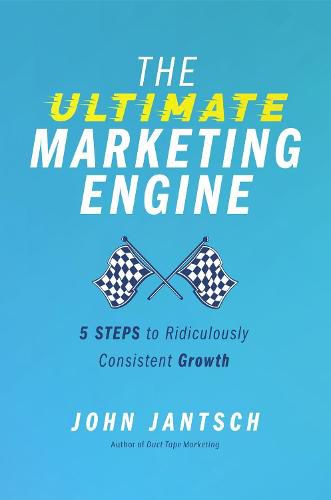 Cover image for The Ultimate Marketing Engine: 5 Steps to Ridiculously Consistent Growth