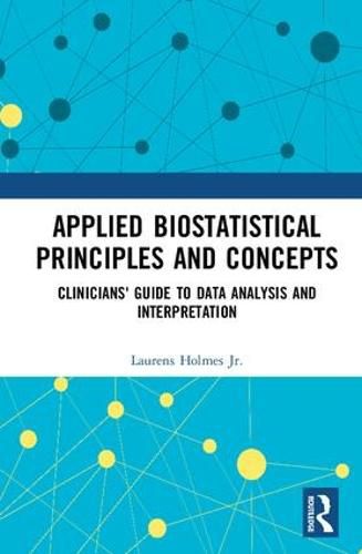Applied Biostatistical Principles and Concepts: Clinicians' Guide to Data Analysis and Interpretation