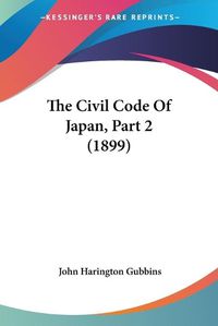 Cover image for The Civil Code of Japan, Part 2 (1899)