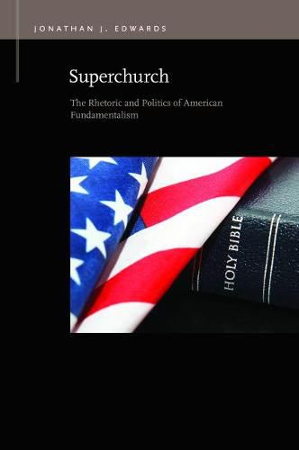 Cover image for Superchurch: The Rhetoric and Politics of American Fundamentalism