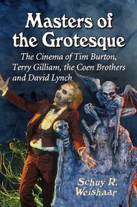 Cover image for Masters of the Grotesque: The Cinema of Tim Burton, Terry Gilliam, the Coen Brothers and David Lynch