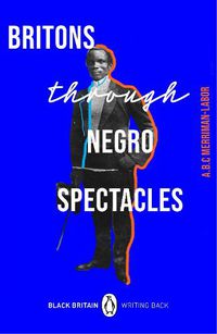Cover image for Britons Through Negro Spectacles