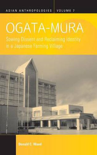 Cover image for Ogata-Mura: Sowing Dissent and Reclaiming Identity in a Japanese Farming Village