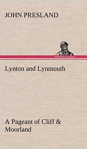 Lynton and Lynmouth A Pageant of Cliff & Moorland