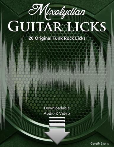 Mixolydian Guitar Licks: 20 Original Funk Rock Licks with Audio & Video