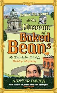 Cover image for Behind the Scenes at the Museum of Baked Beans: My Search for Britain's Maddest Museums