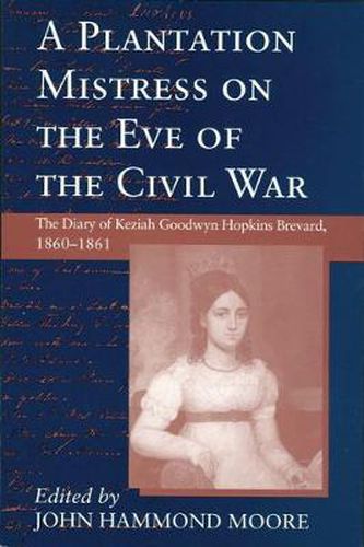 A Plantation Mistress on the Eve of the Civil War: The Diary of Keziah Goodwyn Hopkins Brevard, 1860-61