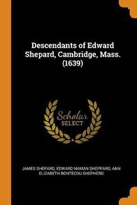 Cover image for Descendants of Edward Shepard, Cambridge, Mass. (1639)