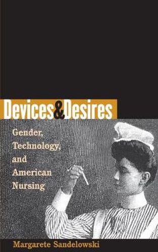 Cover image for Devices and Desires: Gender, Technology and American Nursing