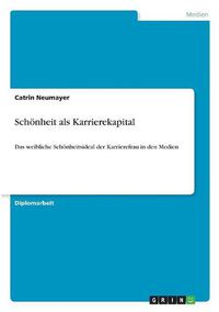 Cover image for Schoenheit als Karrierekapital: Das weibliche Schoenheitsideal der Karrierefrau in den Medien