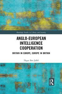 Cover image for Anglo-European Intelligence Cooperation: Britain in Europe, Europe in Britain