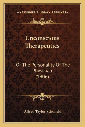 Cover image for Unconscious Therapeutics: Or the Personality of the Physician (1906)