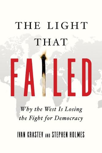 The Light That Failed: Why the West Is Losing the Fight for Democracy