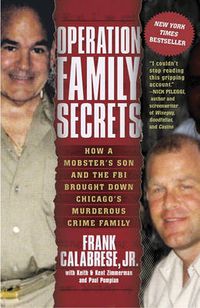 Cover image for Operation Family Secrets: How a Mobster's Son and the FBI Brought Down Chicago's Murderous Crime Family